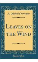 Leaves on the Wind (Classic Reprint)