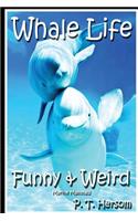 Whale Life Funny & Weird Marine Mammals: Learn with Amazing Photos and Fun Facts About Whales and Marine Mammals