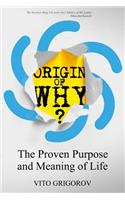 Origin of Why: The Proven Purpose and Meaning of Life