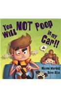 You WILL NOT poop in my car!