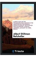 A Brief View of the Influences That Moved in the Adoption of the Federal Constitution by the State of New Hampshire. Annual Address, January 27, 1899, Berlin
