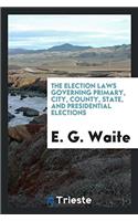 The Election Laws Governing Primary, City, County, State, and Presidential Elections