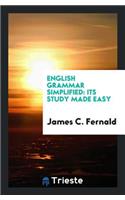 English Grammar Simplified: Its Study Made Easy: Its Study Made Easy