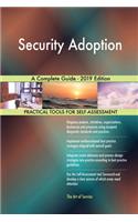 Security Adoption A Complete Guide - 2019 Edition