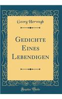 Gedichte Eines Lebendigen (Classic Reprint)