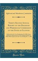 Thirty-Second Annual Report of the Railroad and Warehouse Commission of the State of Illinois: Railroads for the Year Ending June 30, 1902; Grain Inspection Department for Year Ending October 31, 1902; Office Expenses for the Year Ending Dec. 1, 19: Railroads for the Year Ending June 30, 1902; Grain Inspection Department for Year Ending October 31, 1902; Office Expenses for the Year Ending Dec. 