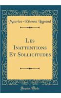 Les Inattentions Et Sollicitudes (Classic Reprint)