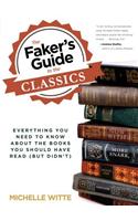 The Faker's Guide to the Classics: Everything You Need to Know about the Books You Should Have Read (But Didn't)