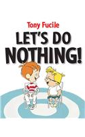 Let's Do Nothing!