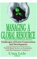 Managing a Global Resource: Challenges of Forest Conservation and Development