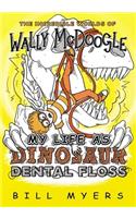 My Life as Dinosaur Dental Floss: (5 The Incredible Worlds of Wally McDoogle)
