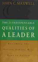 The 21 Indispensable Qualities of a Leader: Becoming the Person Others Will Want to Follow