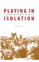 Playing in Isolation: A History of Baseball in Taiwan(English)