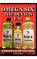 Omega Six the Devils Fat - Why Excess Omega 6 and Lack of Omega 3 in the Diet, Promotes, Chd, Aggression, Depression, ADHD, Obesity, Poor Sleep, Pcos,