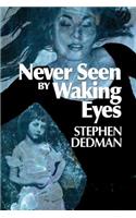 Never Seen by Waking Eyes