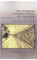 The Patristic Understanding of Creation: An Anthology of Writings from the Church Fathers on Creation and Design