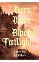 Burn Down Bloody Twilight