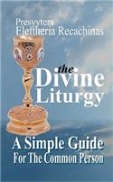 The Divine Liturgy - A Simple Guide for the Common Person