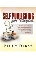 Self-Publishing for Virgins: The First Time Author's Guide to Self Publishing