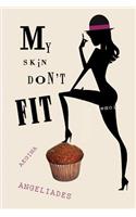 My Skin Don't Fit