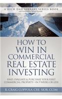 How to Win in Commercial Real Estate Investing: Find, Evaluate & Purchase Your First Commercial Property - In 9 Weeks or Less