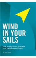 Wind In Your Sails: Vital Strategies That Accelerate Your Entrepreneurial Growth