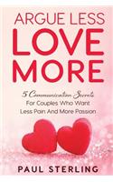 Argue Less, Love More: 5 Communication Secrets for Couples Who Want Less Pain and More Passion