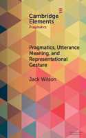 Pragmatics, Utterance Meaning, and Representational Gesture: (Elements in Pragmatics)