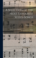 A Selection of the Most Favourite Scots-songs