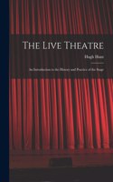 Live Theatre; an Introduction to the History and Practice of the Stage