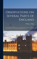 Observations on Several Parts of England: Particularly the Mountains and Lakes of Cumberland and Wes