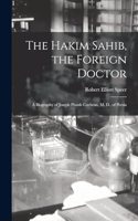 Hakim Sahib, the Foreign Doctor: A Biography of Joseph Plumb Cochran, M. D., of Persia