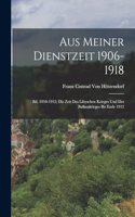 Aus Meiner Dienstzeit 1906-1918: Bd. 1910-1912; Die Zeit Des Libyschen Krieges Und Des Balkankrieges Bis Ende 1912