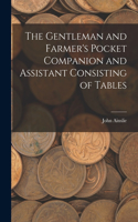 Gentleman and Farmer's Pocket Companion and Assistant Consisting of Tables