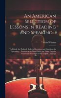 An American Selection of Lessons in Reading and Speaking ...