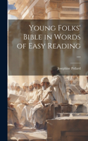 Young Folks' Bible in Words of Easy Reading ...