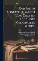 freiin Annette Elisabeth von Droste-Hülshoff Gesammelte Werke.