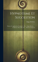 Hypnotisme Et Suggestion; Théorie Et Applications Pratiques .. Par ... Edgar Bérillon ... Conférence Recueillie, Par ... Henri Crouigneau