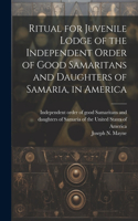Ritual for Juvenile Lodge of the Independent Order of Good Samaritans and Daughters of Samaria, in America