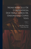 Nonii Marcelli De Compendiosa Doctrina Libros Xx, Onionsianis Copiis Vsvs; Volume 1