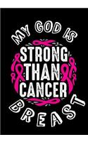 My God is Strong Than Cancer Breast: My God is Stronger Than Breast Cancer, Breast Cancer Journal, notebook To Write In For Women, Biblical Affirmations for Breast Cancer Patients and S