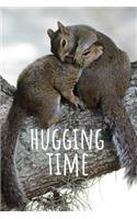 Hugging Time: Squirrel Journal / Notebook Lined Pages