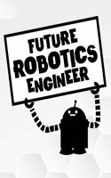 Future Robotics Engineer: Line College Ruled Composition Exercise Book Notebook For Middle School Through To College University