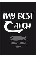 My Best Catch: Fishing Journal Fisherman's Log book Notebook for Recording Fishing Notes, Experiences and Memories Journaling (107 pages, 6 x 9)