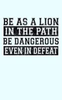 Be as a Lion in the Path Be Dangerous Even in Defeat