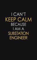 I Can't Keep Calm Because I Am A Substation Engineer