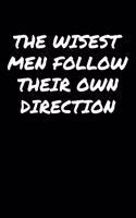 The Wisest Men Follow Their Own Direction