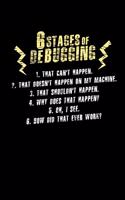 6 Stages of Debugging: 120 Pages I 6x9 I Graph Paper 4x4 I Funny Software Engineering, Coder & Hacker Gifts