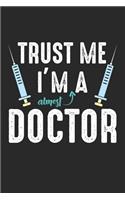 Trust Me I'm Almost A Doctor