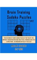 Brain Training Sudoku Puzzles #12: The Big Book Of Hard Sudoku Puzzles That Helps You Improve Concentration And Analytical Thinking Abilities (Large Print, 100 Medium Difficulty Puzzl